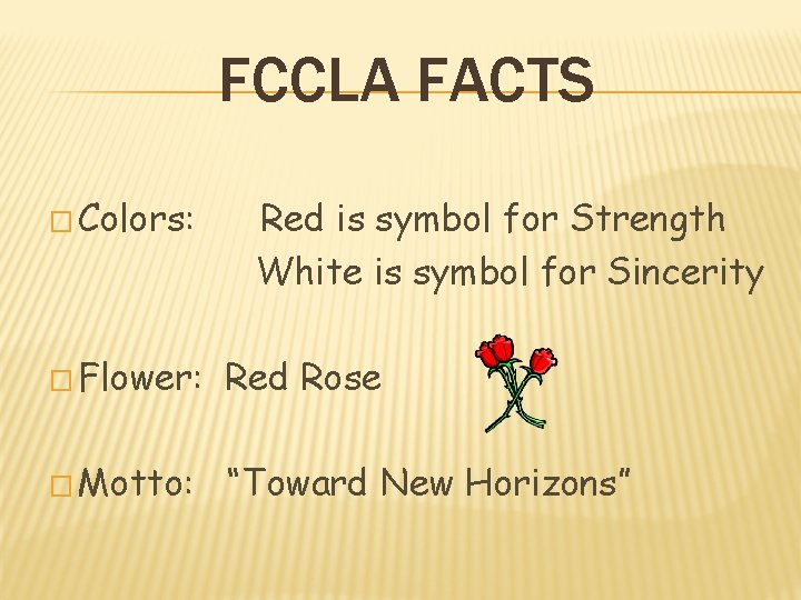FCCLA FACTS � Colors: Red is symbol for Strength White is symbol for Sincerity