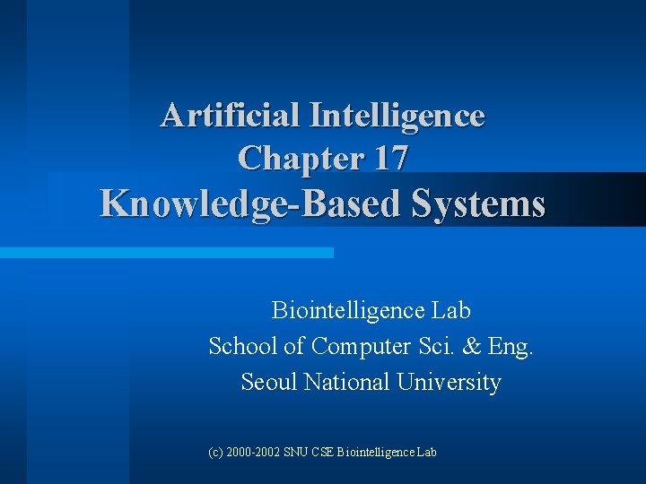 Artificial Intelligence Chapter 17 Knowledge-Based Systems Biointelligence Lab School of Computer Sci. & Eng.