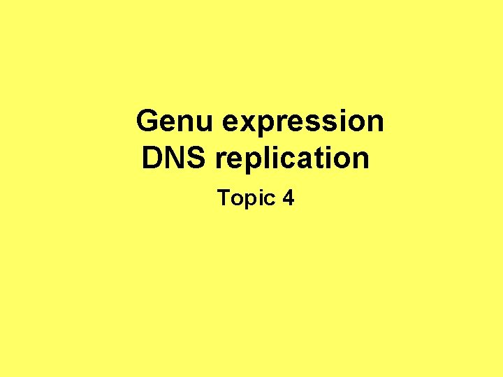 Genu expression DNS replication Topic 4 