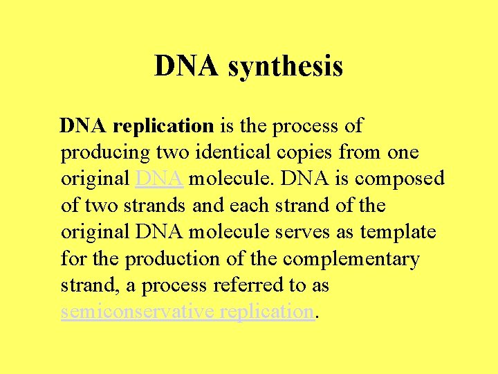 DNA synthesis DNA replication is the process of producing two identical copies from one