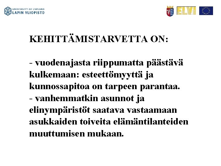 KEHITTÄMISTARVETTA ON: - vuodenajasta riippumatta päästävä kulkemaan: esteettömyyttä ja kunnossapitoa on tarpeen parantaa. -