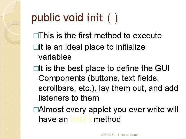 public void init ( ) �This is the first method to execute �It is