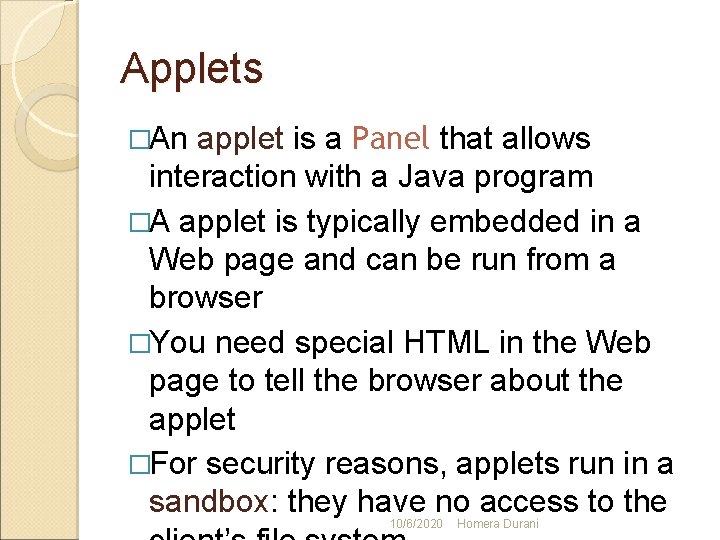 Applets applet is a Panel that allows interaction with a Java program �A applet