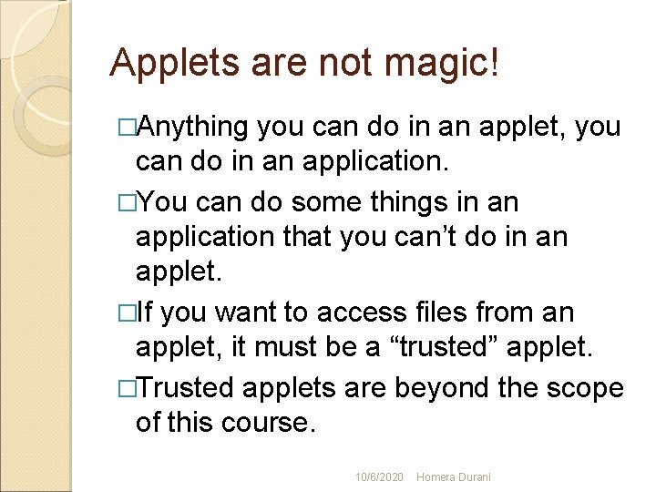 Applets are not magic! �Anything you can do in an applet, you can do