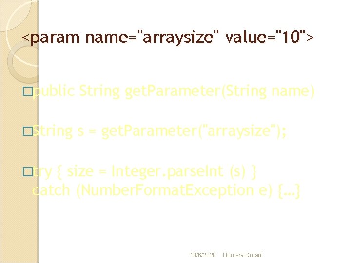 <param name="arraysize" value="10"> �public String get. Parameter(String name) �String s = get. Parameter("arraysize"); �try