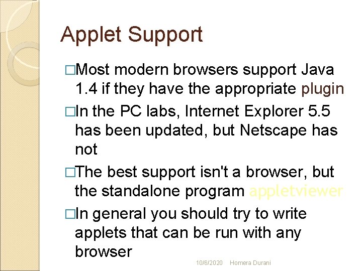 Applet Support �Most modern browsers support Java 1. 4 if they have the appropriate