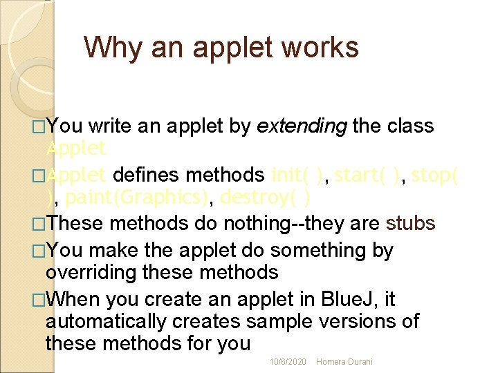 Why an applet works �You write an applet by extending the class Applet �Applet