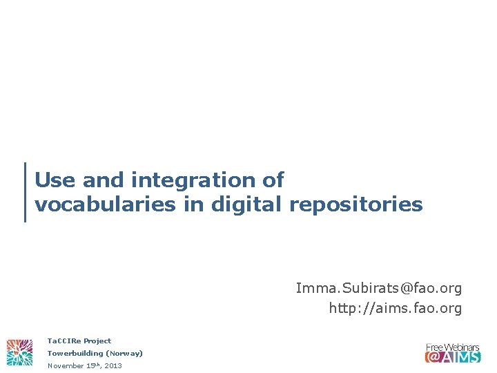 Use and integration of vocabularies in digital repositories Imma. Subirats@fao. org http: //aims. fao.