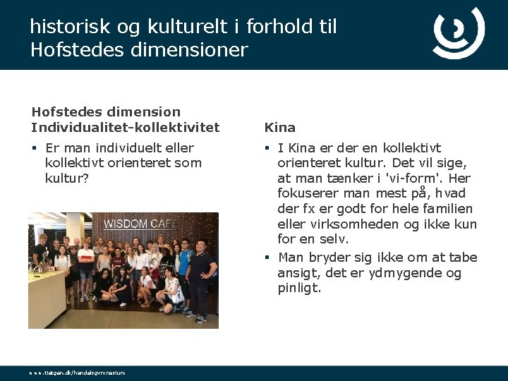 historisk og kulturelt i forhold til Hofstedes dimensioner Hofstedes dimension Individualitet-kollektivitet § Er man