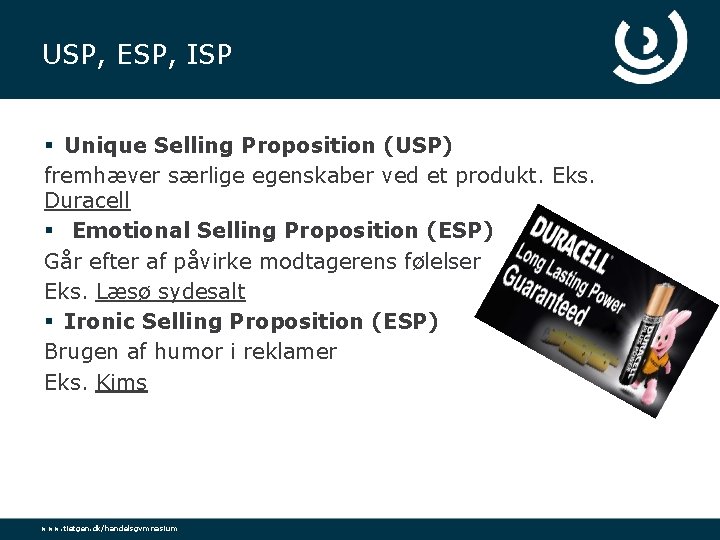 USP, ESP, ISP § Unique Selling Proposition (USP) fremhæver særlige egenskaber ved et produkt.