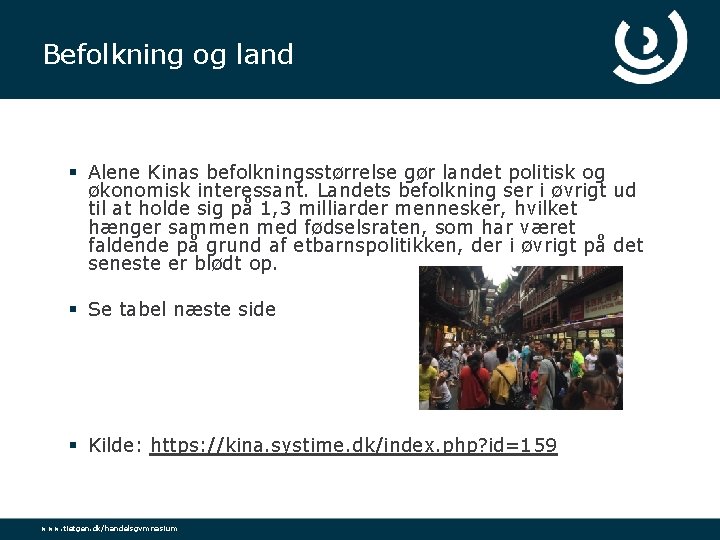 Befolkning og land § Alene Kinas befolkningsstørrelse gør landet politisk og økonomisk interessant. Landets