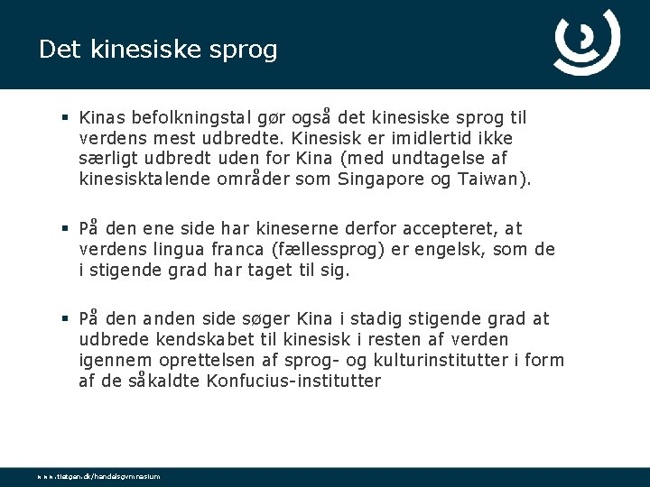 Det kinesiske sprog § Kinas befolkningstal gør også det kinesiske sprog til verdens mest