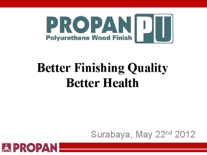 Better Finishing Quality Better Health Surabaya, May 22 nd 2012 