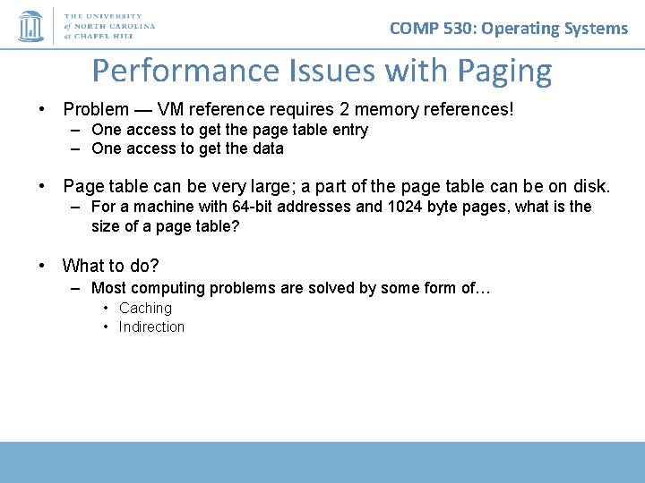 COMP 530: Operating Systems Performance Issues with Paging • Problem — VM reference requires