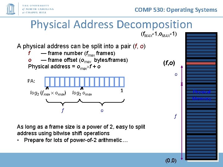 COMP 530: Operating Systems Physical Address Decomposition (f. MAX-1, o. MAX-1) A physical address