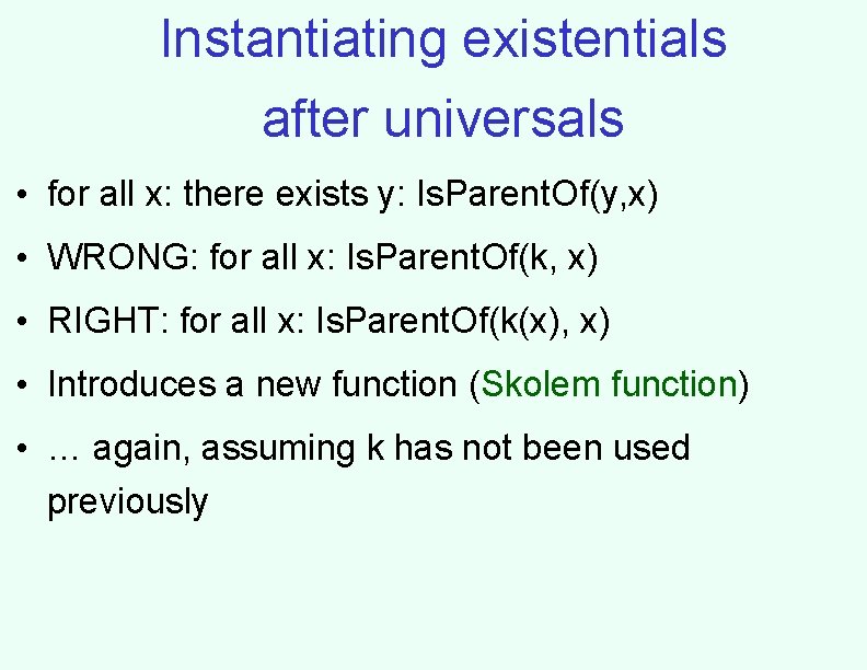 Instantiating existentials after universals • for all x: there exists y: Is. Parent. Of(y,