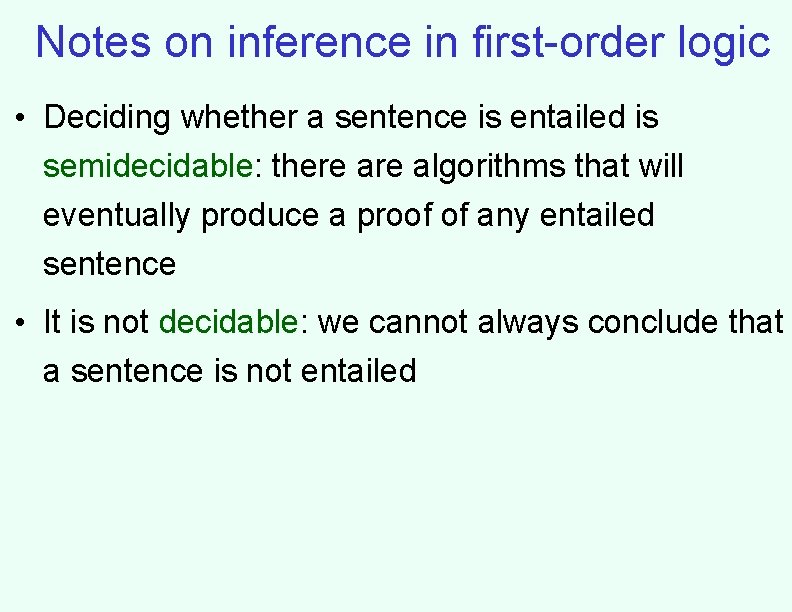 Notes on inference in first-order logic • Deciding whether a sentence is entailed is