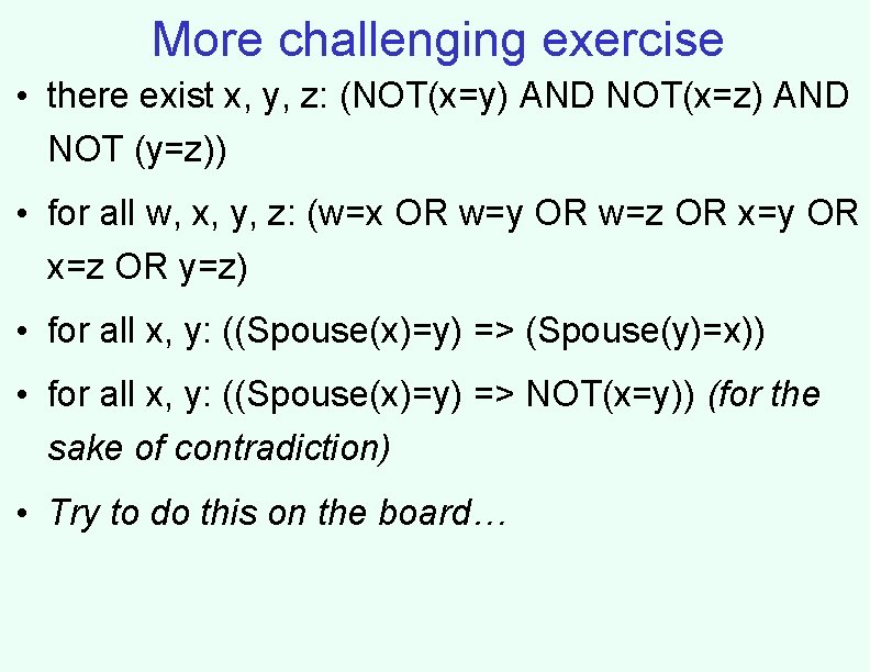 More challenging exercise • there exist x, y, z: (NOT(x=y) AND NOT(x=z) AND NOT