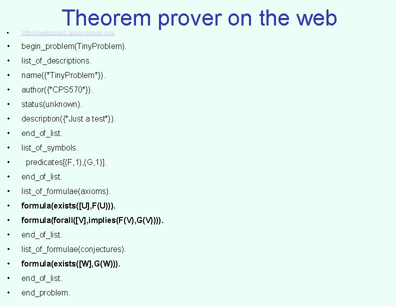 Theorem prover on the web • https: //webspass-prover. org/ • begin_problem(Tiny. Problem). • list_of_descriptions.