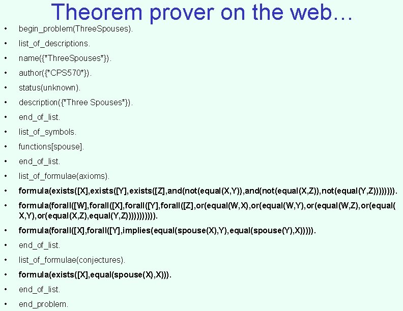 Theorem prover on the web… • begin_problem(Three. Spouses). • list_of_descriptions. • name({*Three. Spouses*}). •