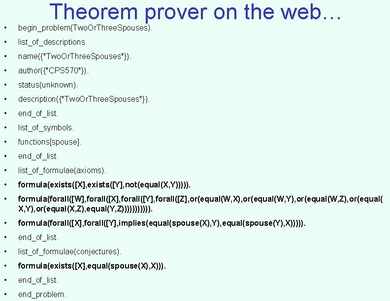 Theorem prover on the web… • begin_problem(Two. Or. Three. Spouses). • list_of_descriptions. • name({*Two.