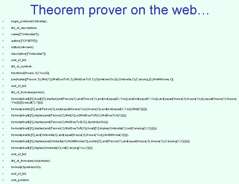 Theorem prover on the web… • begin_problem(Umbrellas). • list_of_descriptions. • name({*Umbrellas*}). • author({*CPS 570*}).