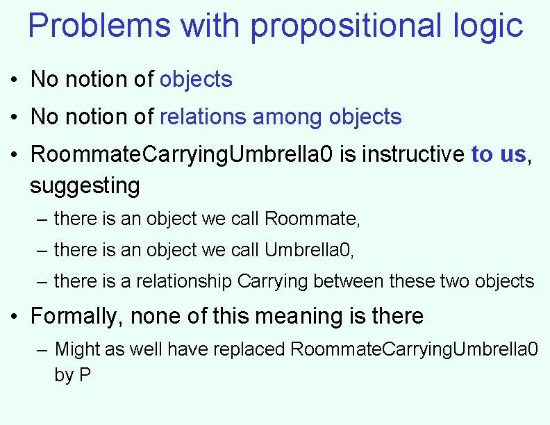 Problems with propositional logic • No notion of objects • No notion of relations