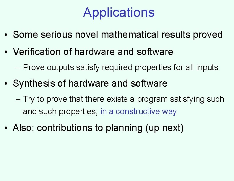 Applications • Some serious novel mathematical results proved • Verification of hardware and software