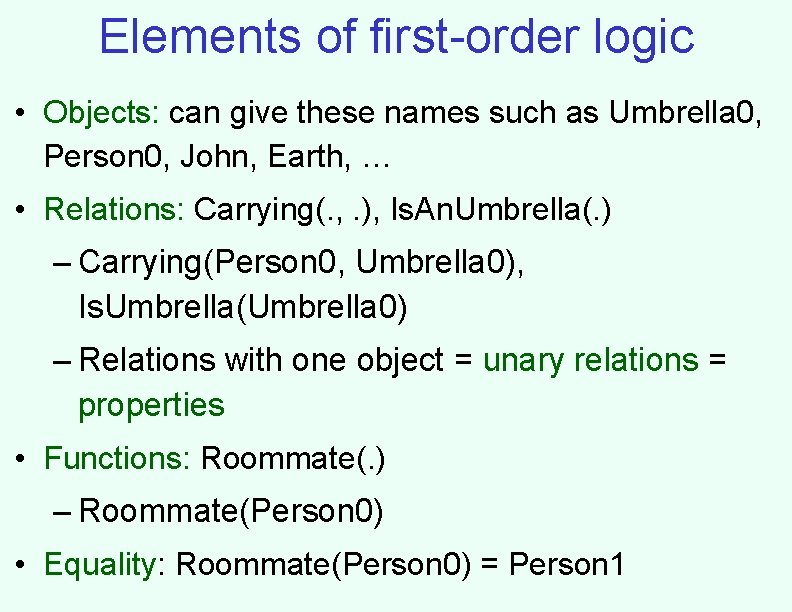 Elements of first-order logic • Objects: can give these names such as Umbrella 0,