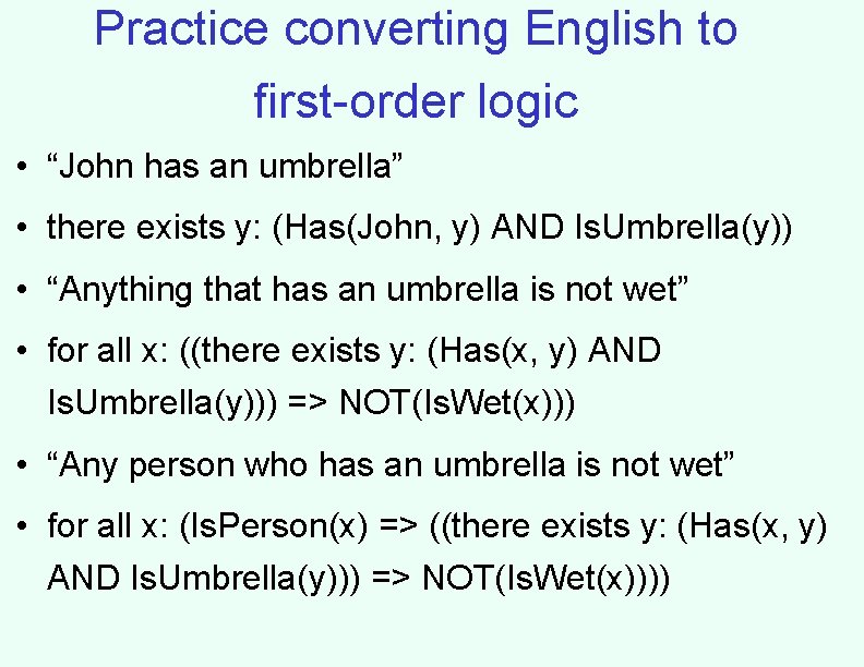 Practice converting English to first-order logic • “John has an umbrella” • there exists