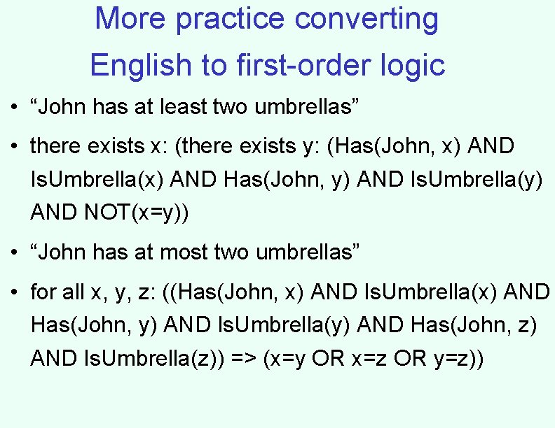 More practice converting English to first-order logic • “John has at least two umbrellas”