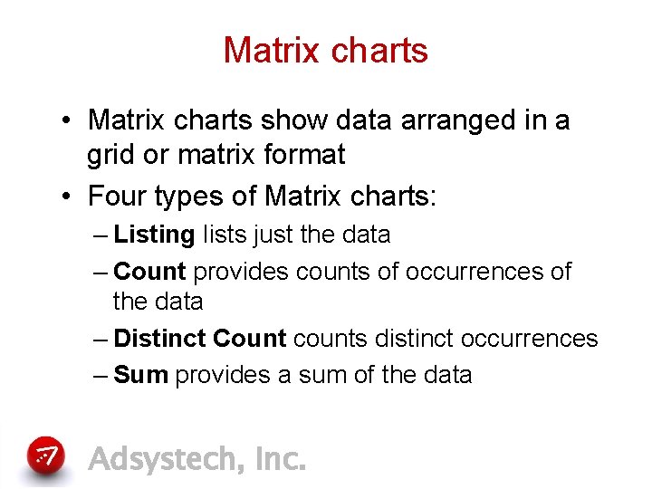 Matrix charts • Matrix charts show data arranged in a grid or matrix format