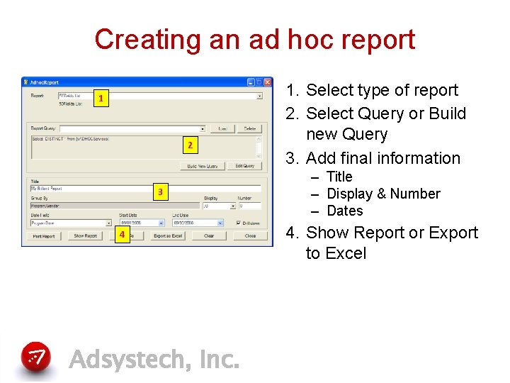 Creating an ad hoc report 1 2 3 4 Adsystech, Inc. 1. Select type