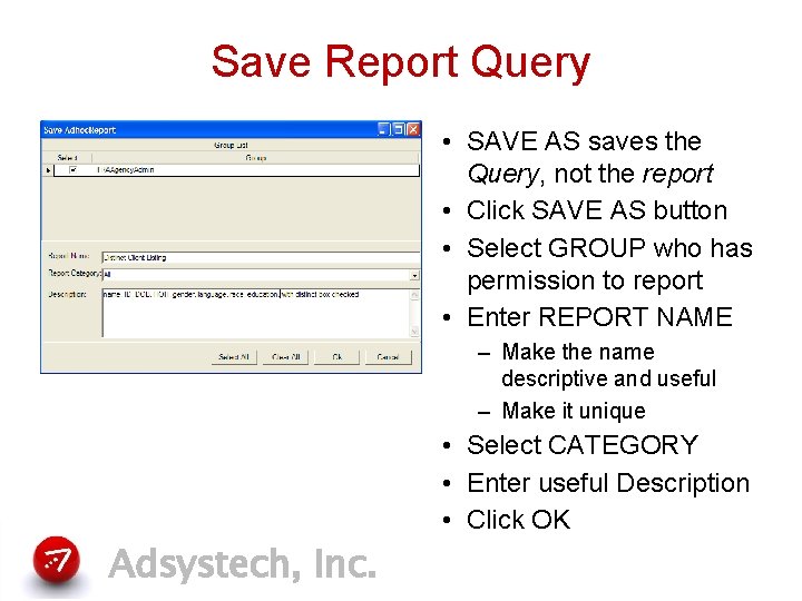 Save Report Query • SAVE AS saves the Query, not the report • Click