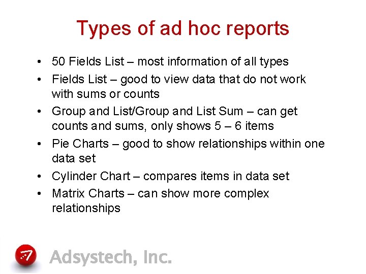 Types of ad hoc reports • 50 Fields List – most information of all