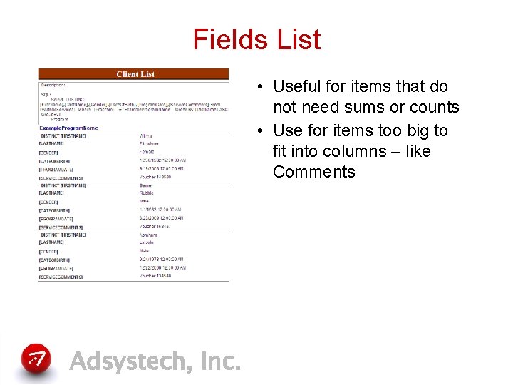 Fields List • Useful for items that do not need sums or counts •