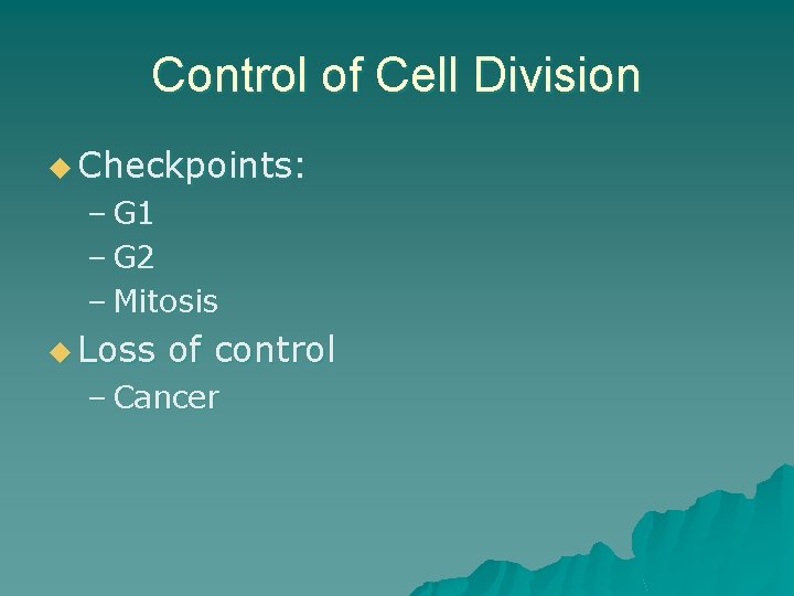Control of Cell Division u Checkpoints: – G 1 – G 2 – Mitosis