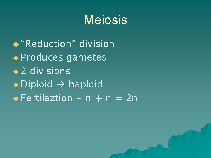 Meiosis u “Reduction” division u Produces gametes u 2 divisions u Diploid haploid u