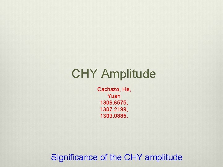 CHY Amplitude Cachazo, He, Yuan 1306. 6575, 1307. 2199, 1309. 0885. Significance of the