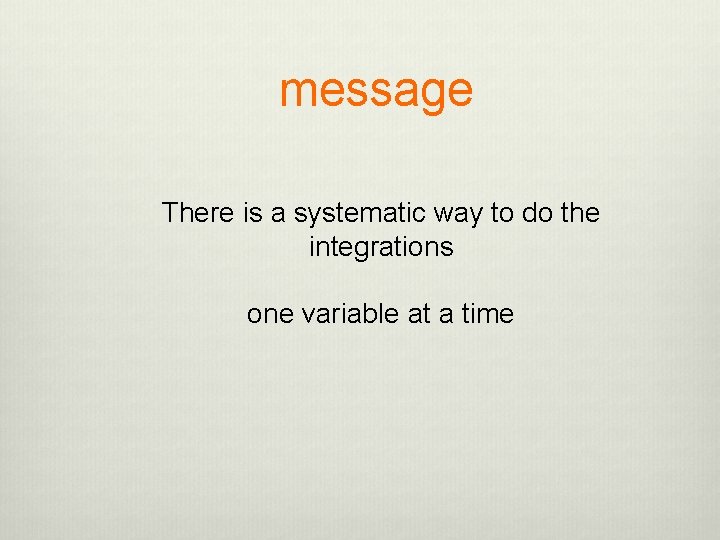 message There is a systematic way to do the integrations one variable at a