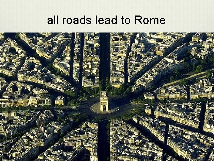 all roads lead to Rome 