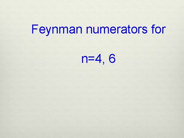 Feynman numerators for n=4, 6 