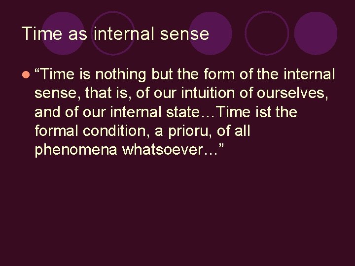 Time as internal sense l “Time is nothing but the form of the internal