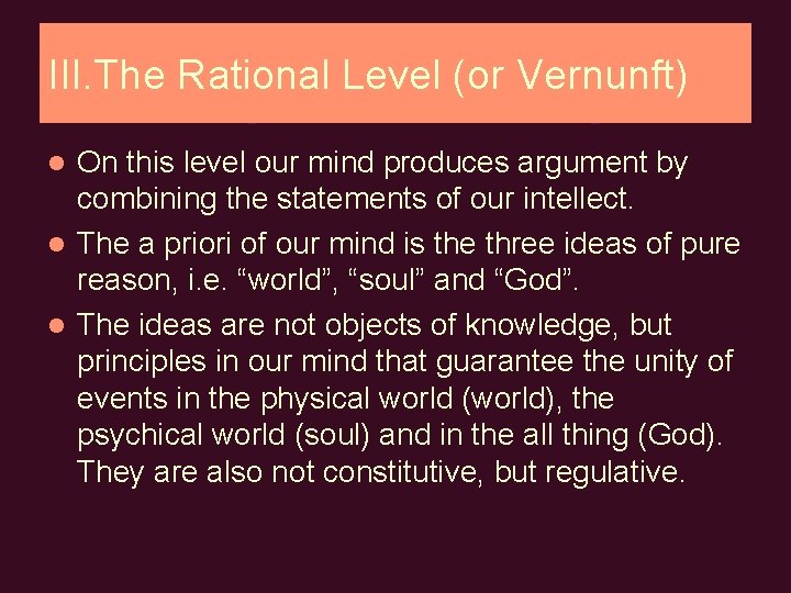 III. The Rational Level (or Vernunft) On this level our mind produces argument by