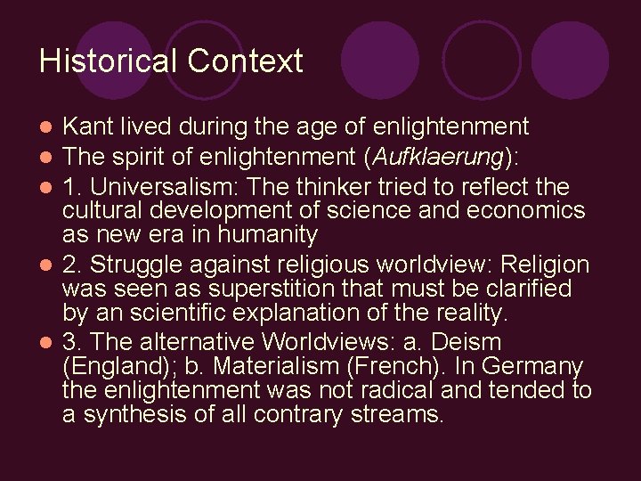 Historical Context Kant lived during the age of enlightenment The spirit of enlightenment (Aufklaerung):