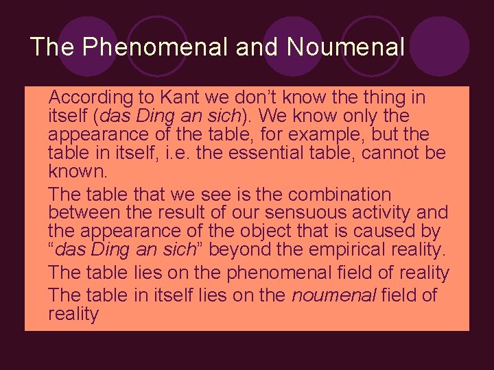 The Phenomenal and Noumenal According to Kant we don’t know the thing in itself