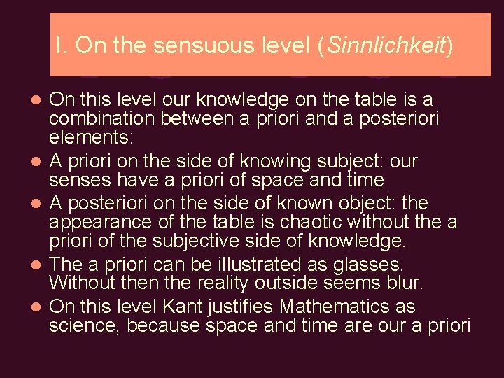 I. On the sensuous level (Sinnlichkeit) l l l On this level our knowledge