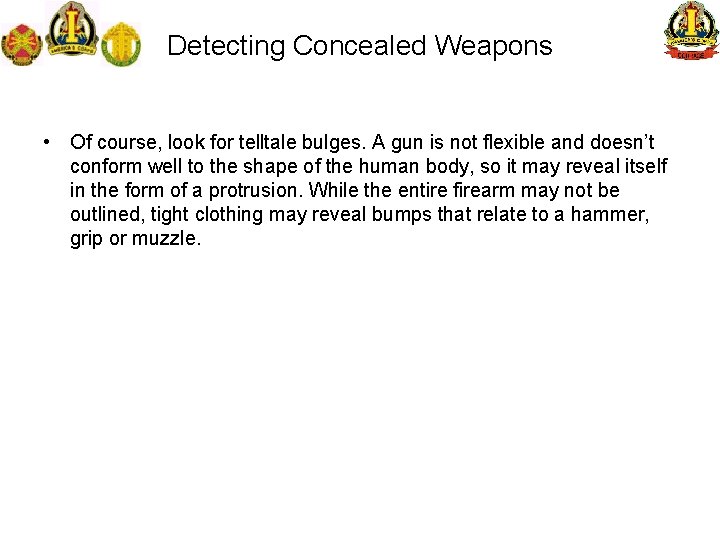 Detecting Concealed Weapons • Of course, look for telltale bulges. A gun is not