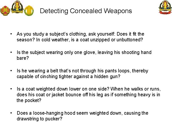 Detecting Concealed Weapons • As you study a subject’s clothing, ask yourself: Does it