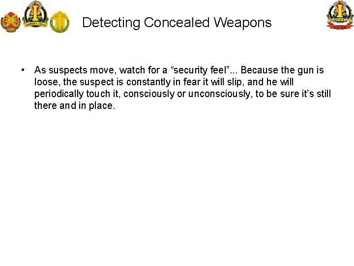 Detecting Concealed Weapons • As suspects move, watch for a “security feel”. . .